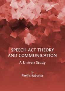 None Speech Act Theory and Communication : A Univen Study