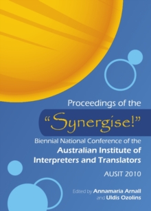 None Proceedings of the "Synergise!" Biennial National Conference of the Australian Institute of Interpreters and Translators : AUSIT 2010