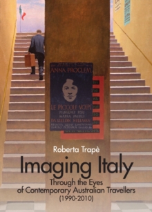 None Imaging Italy Through the Eyes of Contemporary Australian Travellers (1990-2010)