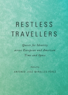 None Restless Travellers : Quests for Identity across European and American Time and Space