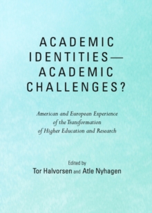 None Academic Identities-Academic Challenges?  American and European Experience of the Transformation of Higher Education and Research