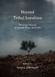 None Beyond Tribal Loyalties : Personal Stories of Jewish Peace Activists