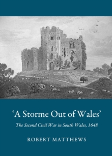 None 'A Storme Out of Wales' : The Second Civil War in South Wales, 1648