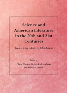 None Science and American Literature in the 20th and 21st Centuries : From Henry Adams to John Adams