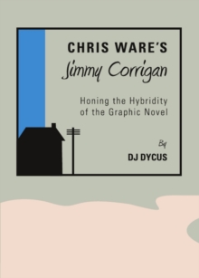 None Chris Ware's Jimmy Corrigan : Honing the Hybridity of the Graphic Novel