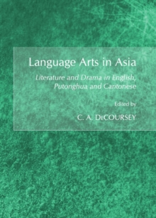 None Language Arts in Asia : Literature and Drama in English, Putonghua and Cantonese