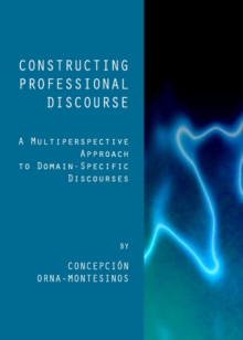 None Constructing Professional Discourse : A Multiperspective Approach to Domain-Specific Discourses