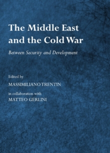 The Middle East and the Cold War : Between Security and Development