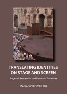 None Translating Identities on Stage and Screen : Pragmatic Perspectives and Discoursal Tendencies