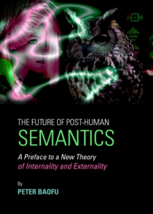 The Future of Post-Human Semantics : A Preface to a New Theory of Internality and Externality