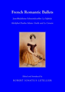 None French Romantic Ballets : Jean-Madeleine Schneitzhoeffer, La Sylphide Adolphe-Charles Adam, Giselle and Le Corsaire