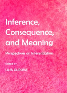 None Inference, Consequence, and Meaning : Perspectives on Inferentialism