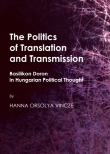 The Politics of Translation and Transmission : Basilikon Doron in Hungarian Political Thought