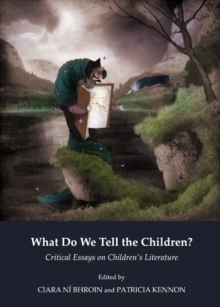 None What Do We Tell the Children? Critical Essays on Children's Literature