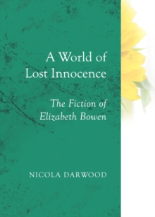 A World of Lost Innocence : The Fiction of Elizabeth Bowen