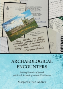 None Archaeological Encounters : Building Networks of Spanish and British Archaeologists in the 20th Century