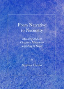 None From Narrative to Necessity : Meaning and the Christian Movement according to Hegel