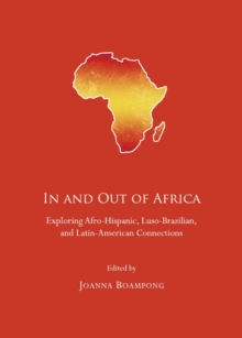 None In and Out of Africa : Exploring Afro-Hispanic, Luso-Brazilian, and Latin-American Connections