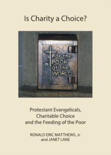 None Is Charity a Choice? : Protestant Evangelicals, Charitable Choice and the Feeding of the Poor