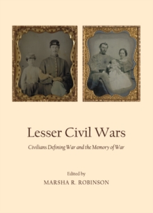 None Lesser Civil Wars : Civilians Defining War and the Memory of War