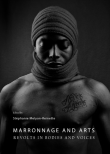 None Marronnage and Arts : Revolts in Bodies and Voices