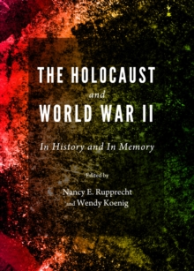 The Holocaust and World War II : In History and In Memory