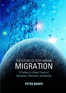 The Future of Post-Human Migration : A Preface to a New Theory of Sameness, Otherness, and Identity