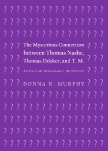 The Mysterious Connection between Thomas Nashe, Thomas Dekker, and T. M. : An English Renaissance Deception?