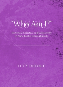 None "Who Am I?" Historical Narrative and Subjectivity in Anna Banti's Camicia bruciata