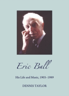 None Eric Ball : His Life and Music, 1903-1989