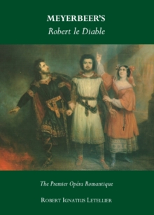 None Meyerbeer's Robert le Diable : The Premier Opera Romantique