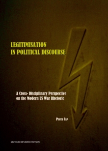 None Legitimisation in Political Discourse : A Cross- Disciplinary Perspective on the Modern US War Rhetoric Second Edition