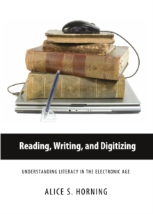 None Reading, Writing, and Digitizing : Understanding Literacy in the Electronic Age