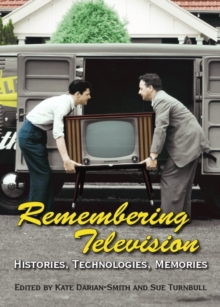 None Remembering Television : Histories, Technologies, Memories