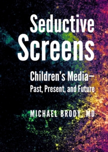 None Seductive Screens : Children's Media-Past, Present, and Future