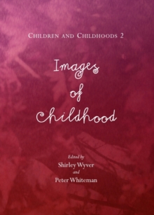 None Children and Childhoods 2 : Images of Childhood