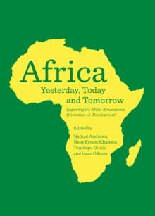 None Africa Yesterday, Today and Tomorrow : Exploring the Multi-dimensional Discourses on 'Development'