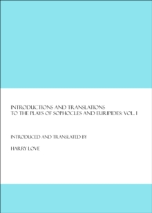 None Introductions and Translations to the Plays of Sophocles and Euripides : Vol. I