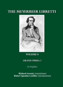 The Meyerbeer Libretti : Grand Opera 3 Le Prophete