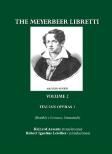 The Meyerbeer Libretti : Italian Operas 1 (Romilda e Costanza, Semiramide, Emma di Resburgo, Margherita d'Anjou)