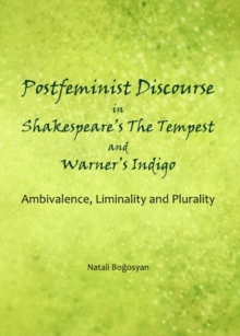 None Postfeminist Discourse in Shakespeare's The Tempest and Warner's Indigo : Ambivalence, Liminality and Plurality