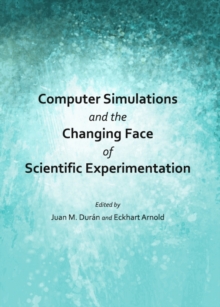 None Computer Simulations and the Changing Face of Scientific Experimentation