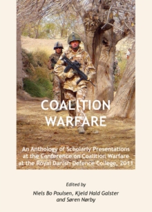 None Coalition Warfare : An Anthology of Scholarly Presentations at the Conference on Coalition Warfare at the Royal Danish Defence College, 2011