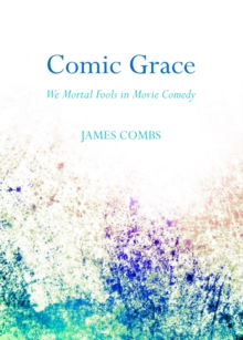 None Comic Grace : We Mortal Fools in Movie Comedy