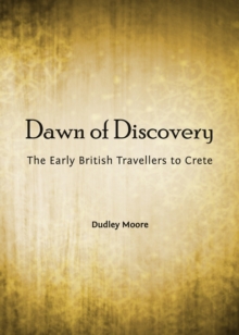 None Dawn of Discovery : The Early British Travellers to Crete