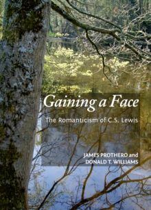 None Gaining a Face : The Romanticism of C.S. Lewis