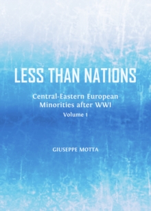 None Less than Nations : Central-Eastern European Minorities after WWI, Volume 1