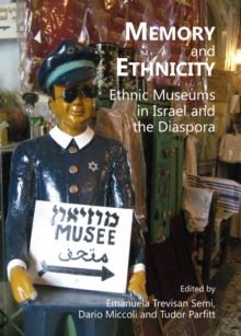 None Memory and Ethnicity : Ethnic Museums in Israel and the Diaspora