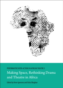 None Performative Inter-Actions in African Theatre 3 : Making Space, Rethinking Drama and Theatre in Africa