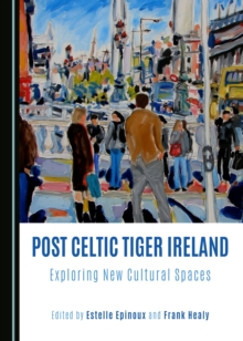 None Post Celtic Tiger Ireland : Exploring New Cultural Spaces